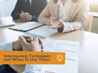 Interviewing Techniques and When to Use Them