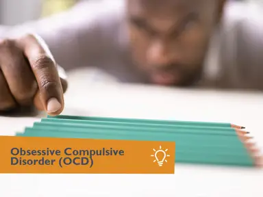 Obsessive Compulsive Disorder (OCD)